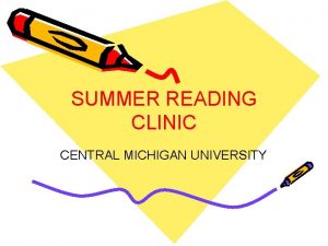 SUMMER READING CLINIC CENTRAL MICHIGAN UNIVERSITY Reading Clinic