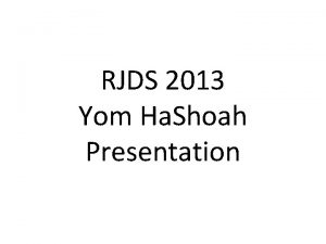 RJDS 2013 Yom Ha Shoah Presentation What is