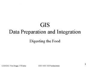 GIS Data Preparation and Integration Digesting the Food
