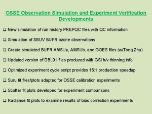 OSSE Observation Simulation and Experiment Verification Developments q