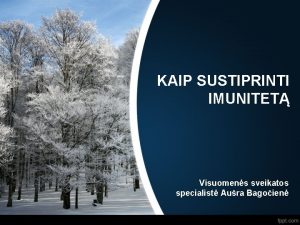 KAIP SUSTIPRINTI IMUNITET Visuomens sveikatos specialist Aura Bagoien