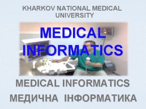 KHARKOV NATIONAL MEDICAL UNIVERSITY MEDICAL INFORMATICS Bases of