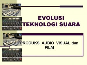 EVOLUSI TEKNOLOGI SUARA PRODUKSI AUDIO VISUAL dan FILM