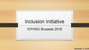 Inclusion Initiative ICPHSO Brussels 2018 November 12 2018