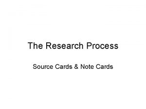 The Research Process Source Cards Note Cards FACTS