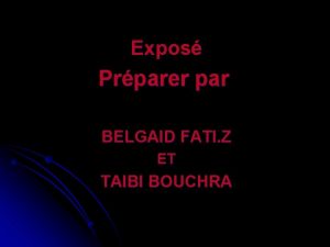 Expos Prparer par BELGAID FATI Z ET TAIBI