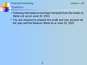 Financial Accounting Lecture 40 Question Following trial balance