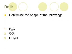Drill l Determine the shape of the following