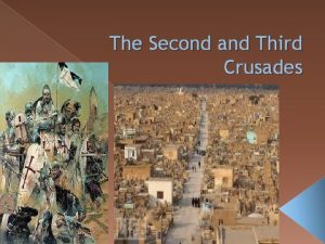 The Second and Third Crusades Saladin Muslim leader