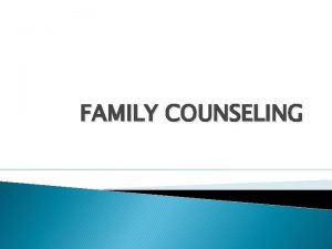 FAMILY COUNSELING WHAT IS FAMILY No single definition