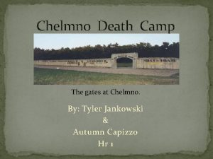Chelmno Death Camp The gates at Chelmno By