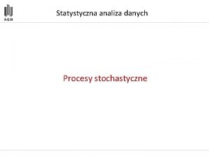 Statystyczna analiza danych Procesy stochastyczne Proces stochastyczny 1