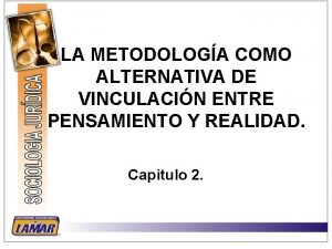 LA METODOLOGA COMO ALTERNATIVA DE VINCULACIN ENTRE PENSAMIENTO