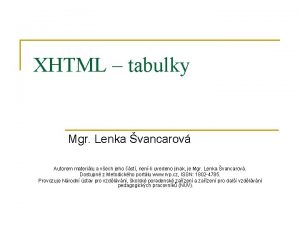 XHTML tabulky Mgr Lenka vancarov Autorem materilu a