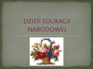 DZIE EDUKACJI NARODOWEJ Polskie wito owiaty i szkolnictwa