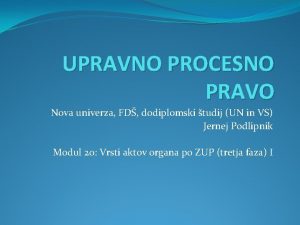 UPRAVNO PROCESNO PRAVO Nova univerza FD dodiplomski tudij