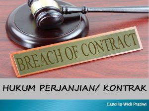 HUKUM PERJANJIAN KONTRAK Caecilia Widi Pratiwi Perjanjian adalah