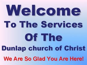 Welcome To The Services Of The Dunlap church