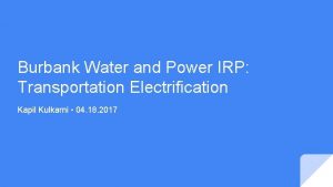 Burbank Water and Power IRP Transportation Electrification Kapil