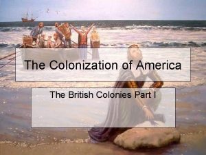 The Colonization of America The British Colonies Part