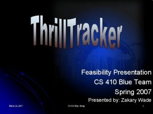 Feasibility Presentation CS 410 Blue Team Spring 2007