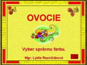 OVOCIE Vyber sprvnu farbu Mgr Ldia Reznikov Hodnotenie