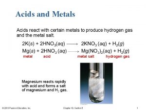 Acids and Metals Acids react with certain metals