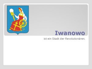 Iwanowo ist ein Stadt der Revolutionren Die Stadt