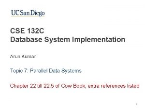 CSE 132 C Database System Implementation Arun Kumar