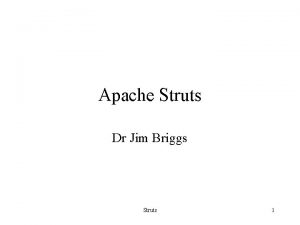 Apache Struts Dr Jim Briggs Struts 1 What