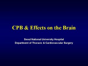 CPB Effects on the Brain Seoul National University