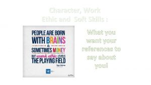 Character Work Ethic and Soft Skills What you