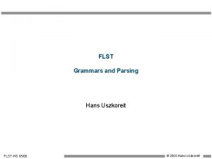 FLST Grammars and Parsing Hans Uszkoreit FLST WS