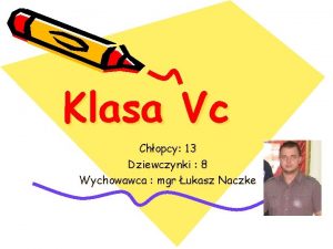 Klasa Vc Chopcy 13 Dziewczynki 8 Wychowawca mgr