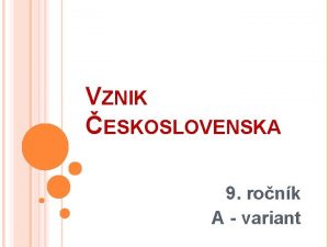 VZNIK ESKOSLOVENSKA 9 ronk A variant Mil deviataci