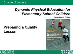 Chapter 3 Lecture Dynamic Physical Education for Elementary