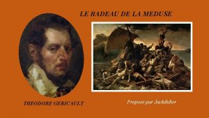 LE RADEAU DE LA MEDUSE THEODORE GERICAULT Propos