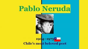 Pablo Neruda 1904 1973 Chiles most beloved poet