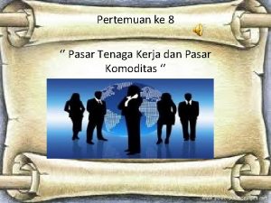 Pertemuan ke 8 Pasar Tenaga Kerja dan Pasar