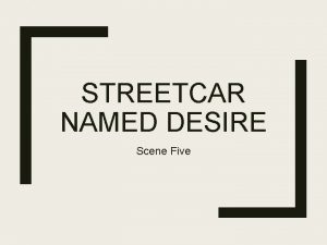 STREETCAR NAMED DESIRE Scene Five Scene Five A