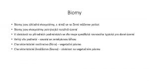 Biomy Biomy jsou zkladn ekosystmy s nimi se