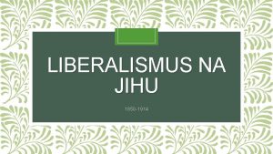 LIBERALISMUS NA JIHU 1850 1914 Neokolonialismus a liberalismus
