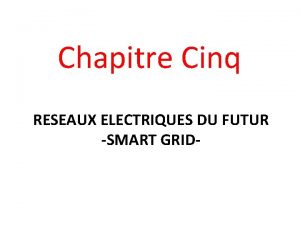 Chapitre Cinq RESEAUX ELECTRIQUES DU FUTUR SMART GRID