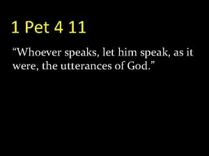 1 Pet 4 11 Whoever speaks let him
