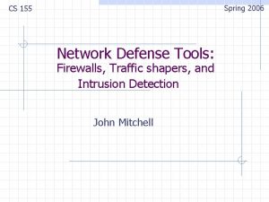 Spring 2006 CS 155 Network Defense Tools Firewalls