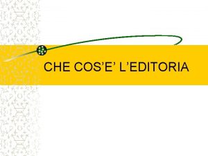 CHE COSE LEDITORIA Definizioni Leditoria come Istituzione sociale