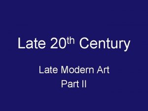 Late th 20 Century Late Modern Art Part