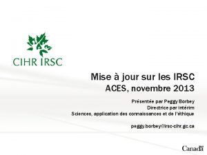 Mise jour sur les IRSC ACES novembre 2013