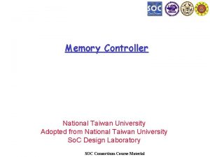 Memory Controller National Taiwan University Adopted from National