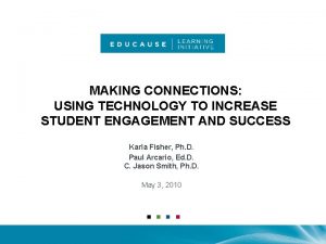 MAKING CONNECTIONS USING TECHNOLOGY TO INCREASE STUDENT ENGAGEMENT